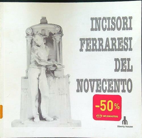 Incisori ferraresi del Novecento