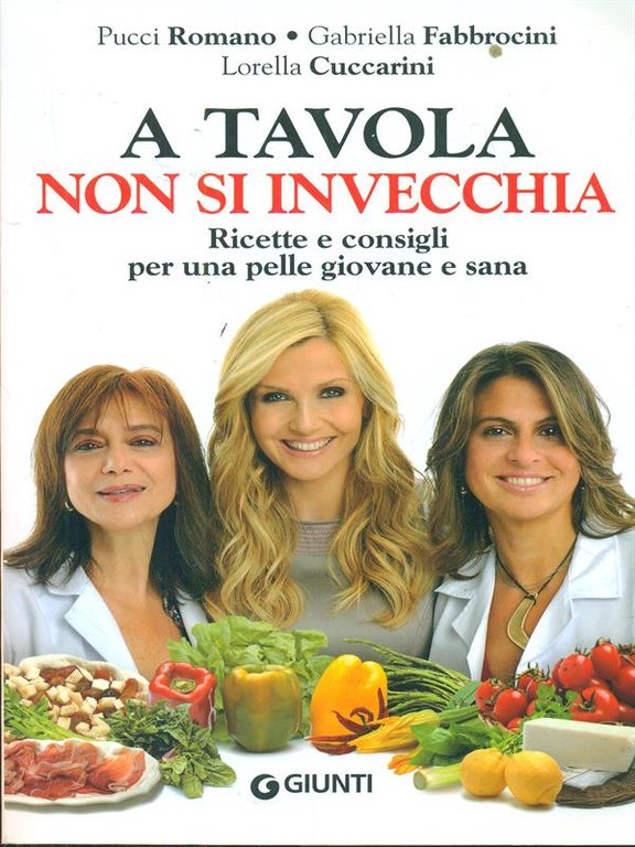 A tavola non si invecchia. Ricette e consigli per una …