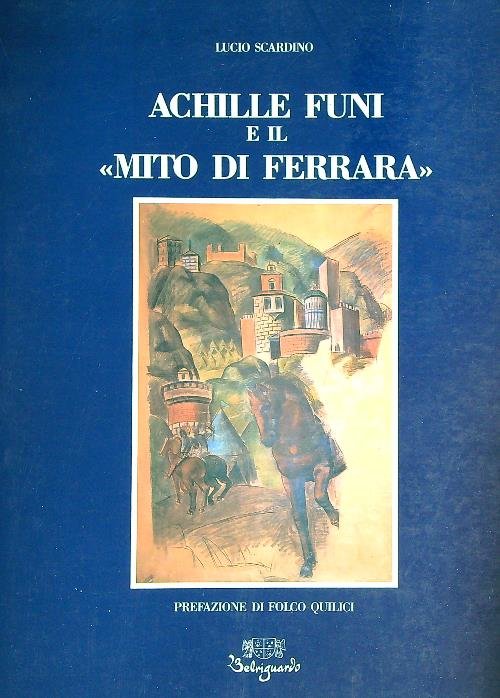 Achille funi e il Mito di Ferrara