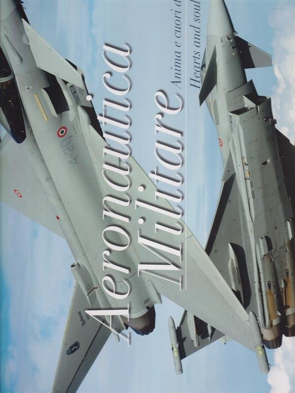 Aeronautica Militare. Anima e cuori della Nazione