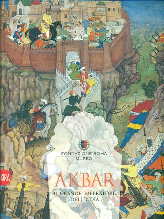 Akbar. Il grande imperatore dell'India