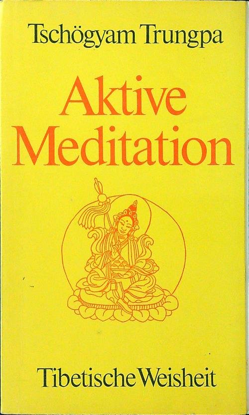 Aktive Meditation. Tibetische Weisheit