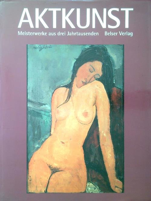 Aktkunst. Meisterwerke aus drei Jahrhunderten