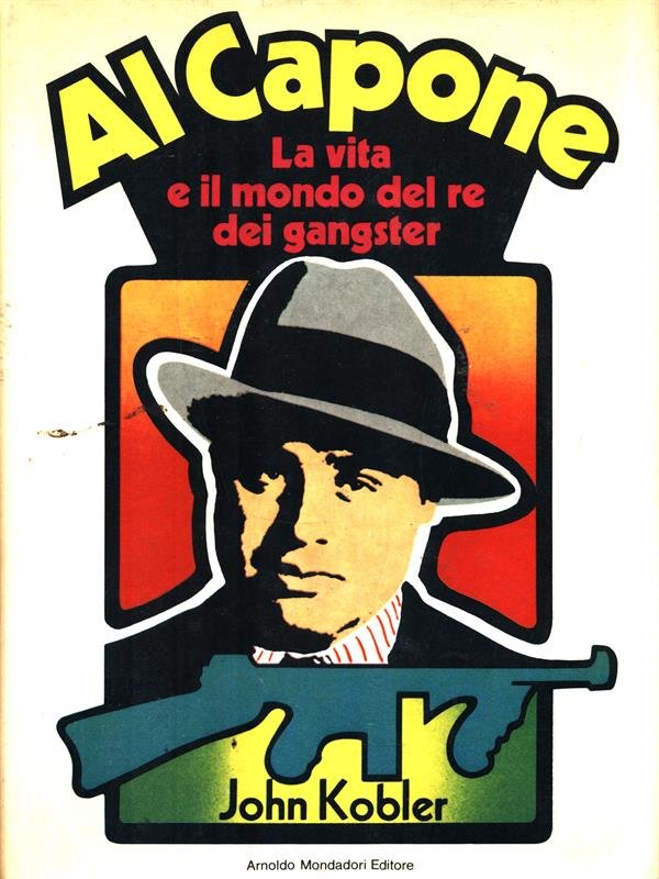 Al Capone. La vita e il mondo del re dei …