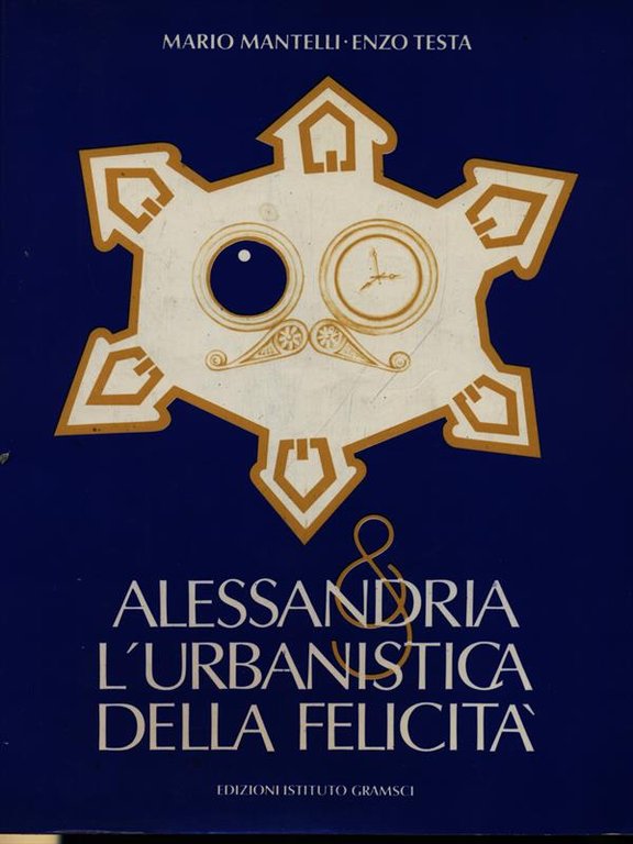 Alessandria e l'urbanistica della felicita'