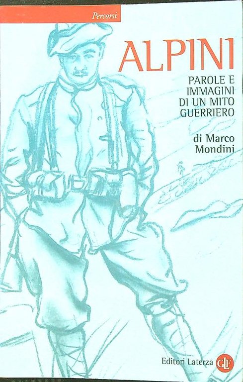 Alpini. Parole e immagini di un mito guerriero