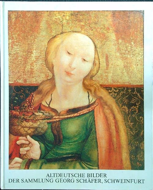 Altdeutsche bilder Der sammlung Georg Schafer, Schweinfurt