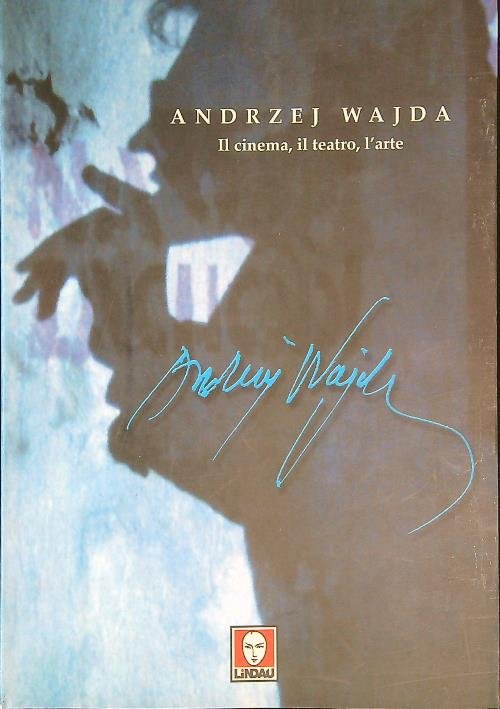 Andrzej Wajda. Il cinema, il teatro, l'arte