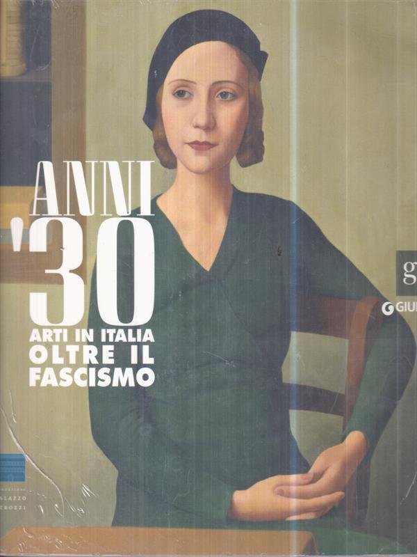Anni Trenta. Arti in Italia oltre il fascismo. Catalogo della …