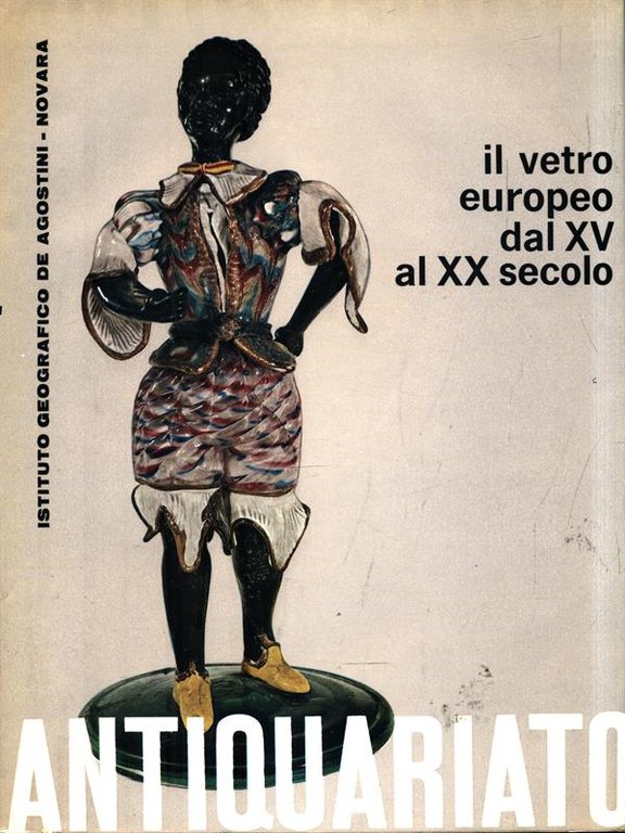 Antiquariato. Il vetro Europeo dal XV al XX secolo