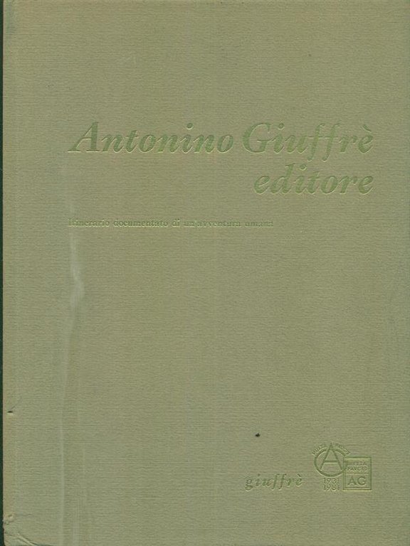 Antonino giuffre' editore. Itinerario documentato di un'avventura umana