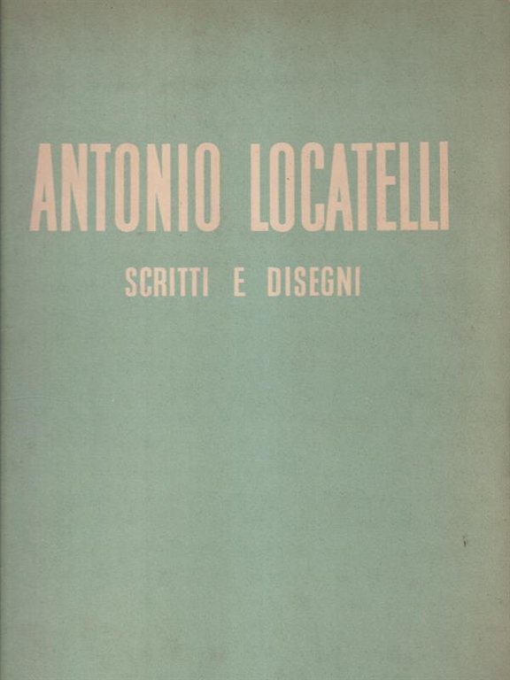 Antonio Locatelli Scritti e disegni