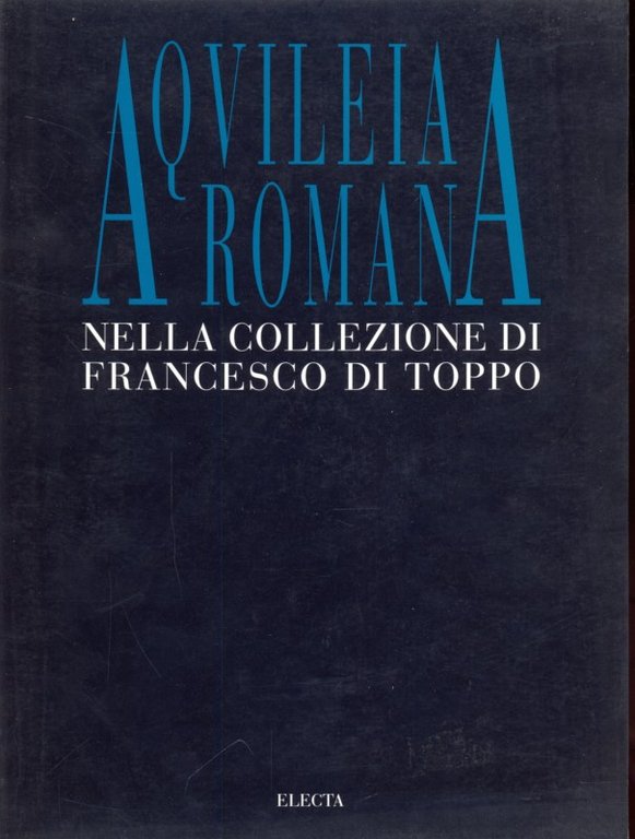 Aquileia romana nella collezione di Francesco di Toppo
