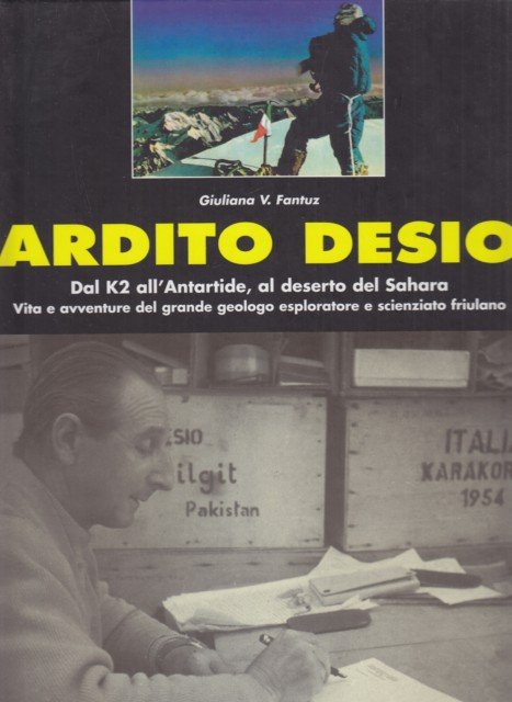 Ardito Desio dal K2 all'Antartide, al Deserto del Sahara