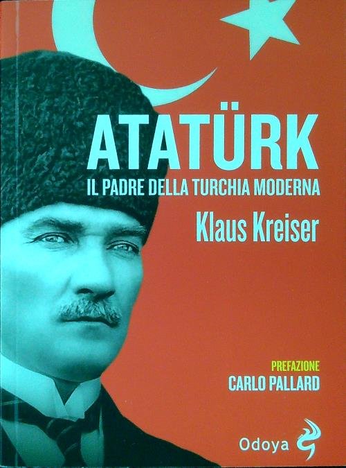 Ataturk. Il padre della Turchia moderna