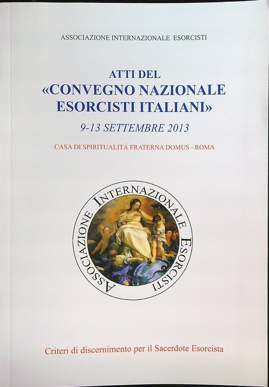 Atti del Convegno Nazionale Esorcisti Italiani (9-13 settembre 2013)