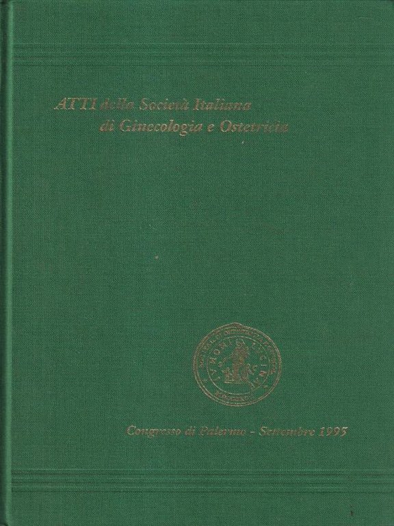 Atti della societa' italiana di Ostetricia e Ginecologia Congresso Palermo …