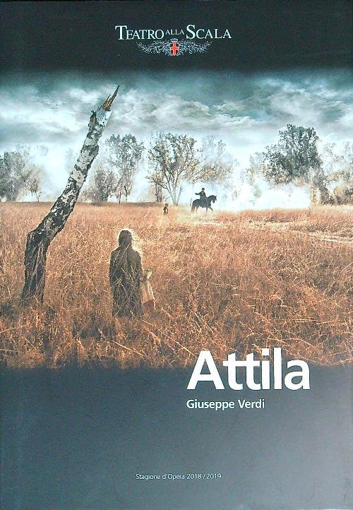 Attila. Teatro Alla Scala, Stagione d'Opera 2018 - 2019