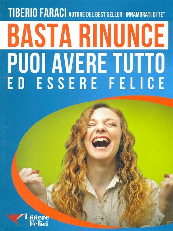 Basta rinunce puoi avere tutto ed essere felice