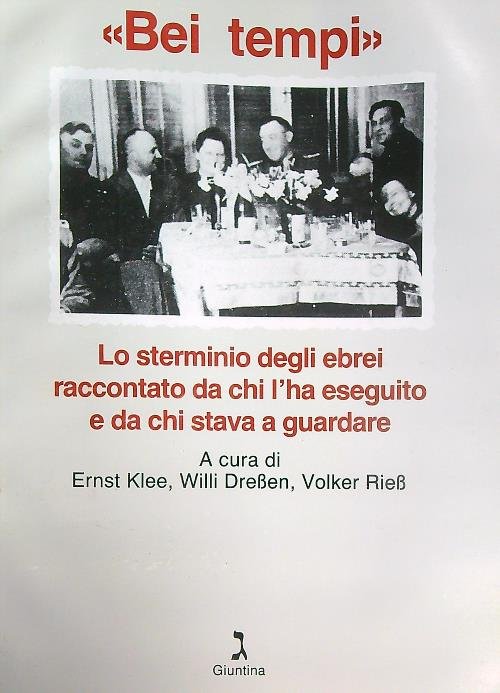 Bei tempi. Lo sterminio degli ebrei raccontato da chi l'ha eseguito