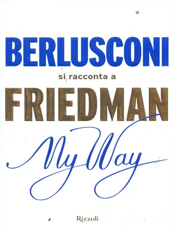 Berlusconi si racconta a Friedman My way