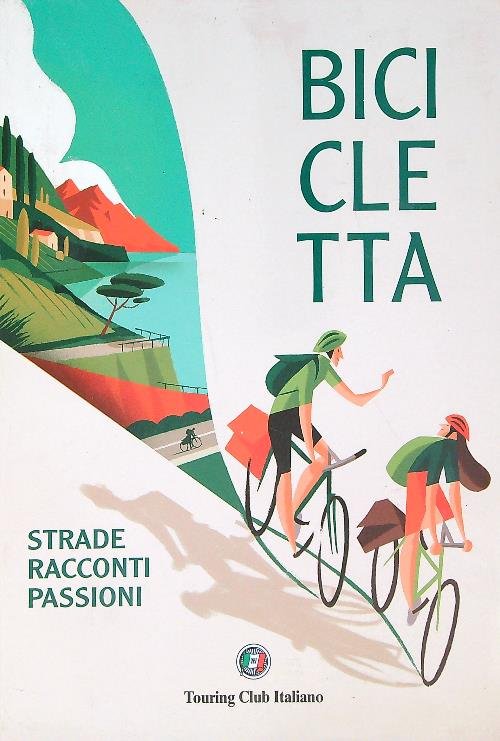 Bicicletta. Strade, racconti, passione