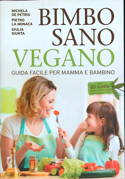 Bimbo sano vegano. Guida facile per mamma e bambino
