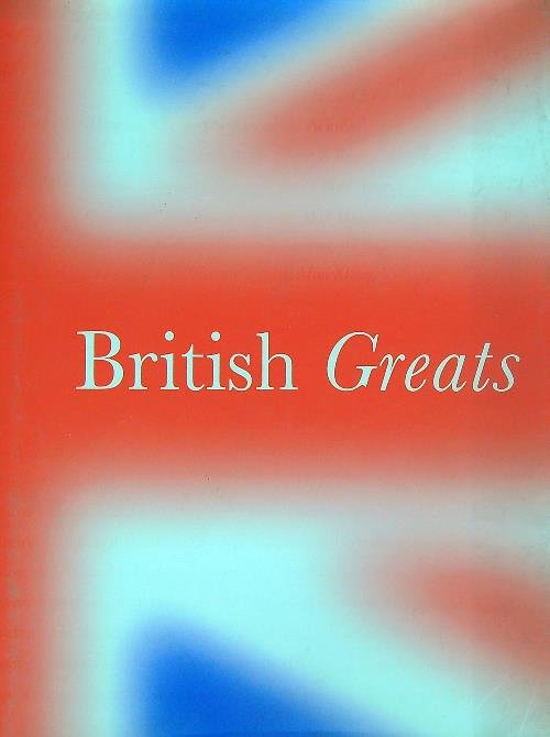 British Greats: The Triumphs and Treasures of a Nation