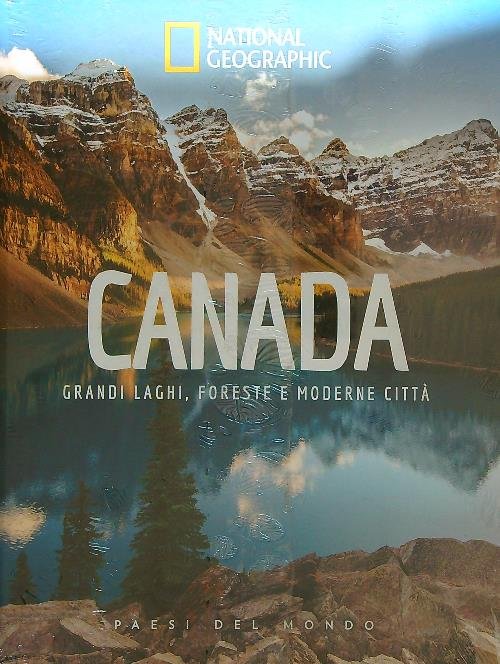 Canada. Grandi laghi, foreste e moderne citta'