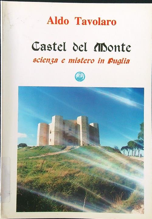 Castel del Monte. Scienza e mistero in Puglia