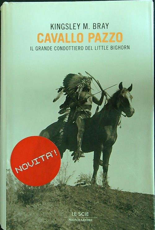 Cavallo Pazzo. Il grande condottiero di Little Bighorn
