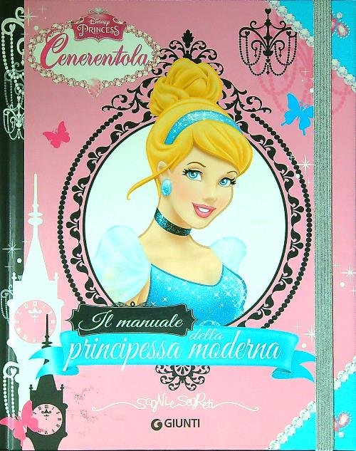 Cenerentola. Il manuale della principessa moderna. Ediz. illustrata