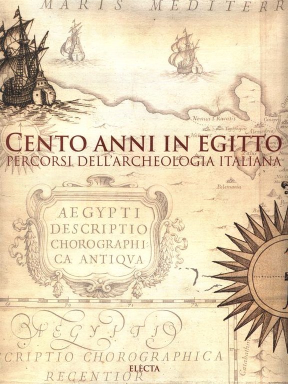 Cento anni in Egitto. Percorsi dell'archeologia italiana