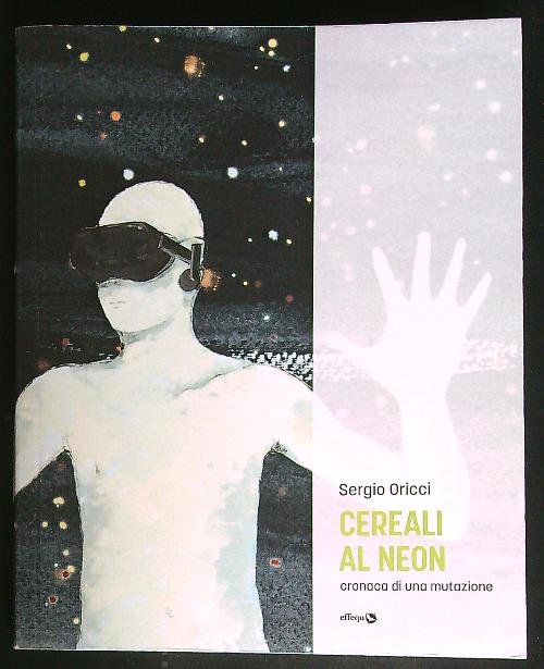 Cereali al neon. Cronaca di una mutazione