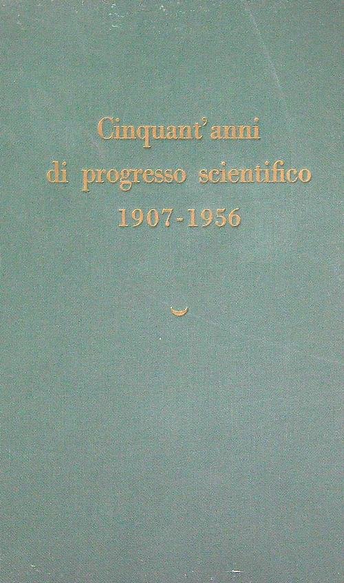 Cinquant'anni di progresso scientifico 1907-1956