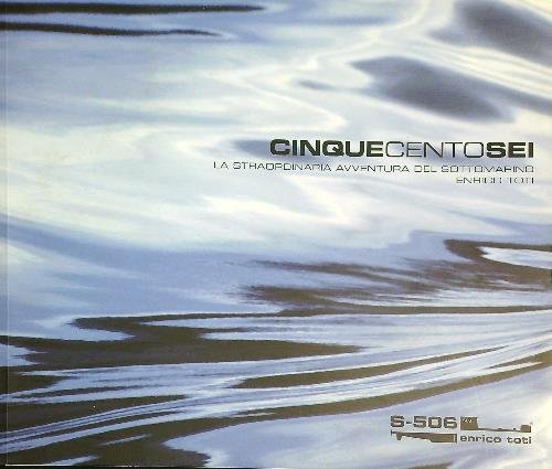 Cinquencentosei. La straordinaria avventura del sottomarino Enrico Toti