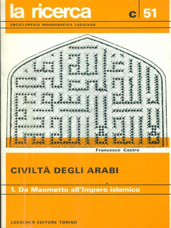 Civilta' degli arabi. Vol 1. Da Maometto all'Impero islamico