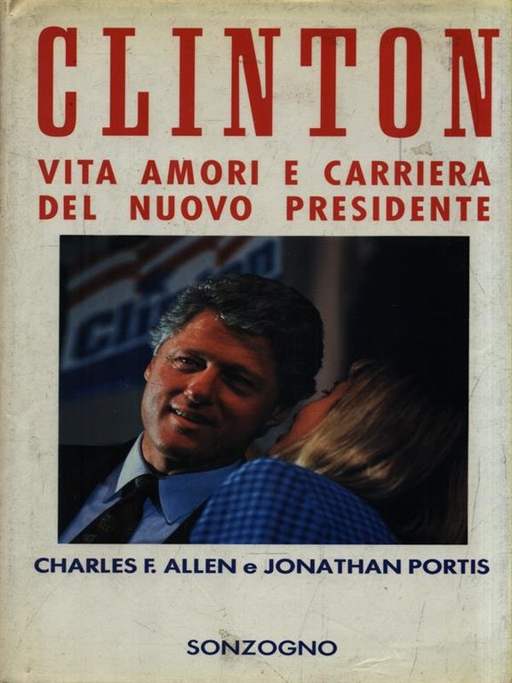 Clinton. Vita amori e carriera del nuovo presidente