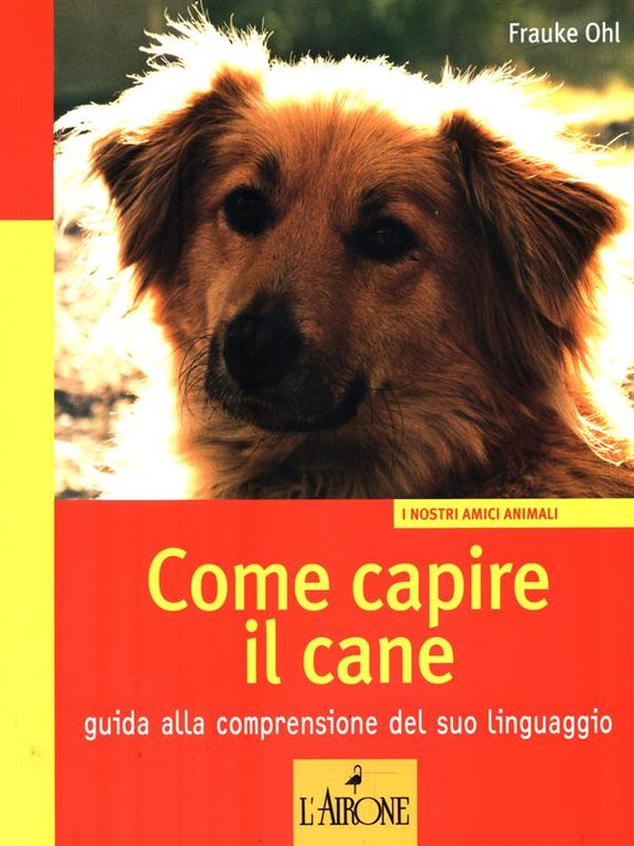 Come capire il cane. Guida alla comprensione del suo linguaggio
