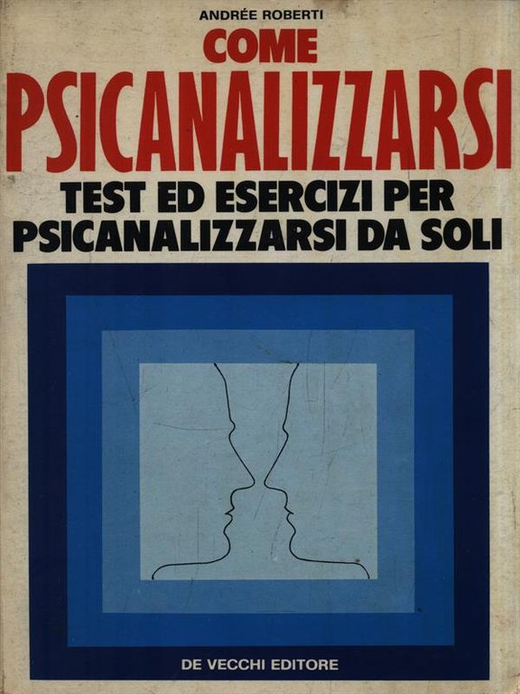 Come psicanalizzarsi. Test ed esercizi per psicanalizzarsi da soli