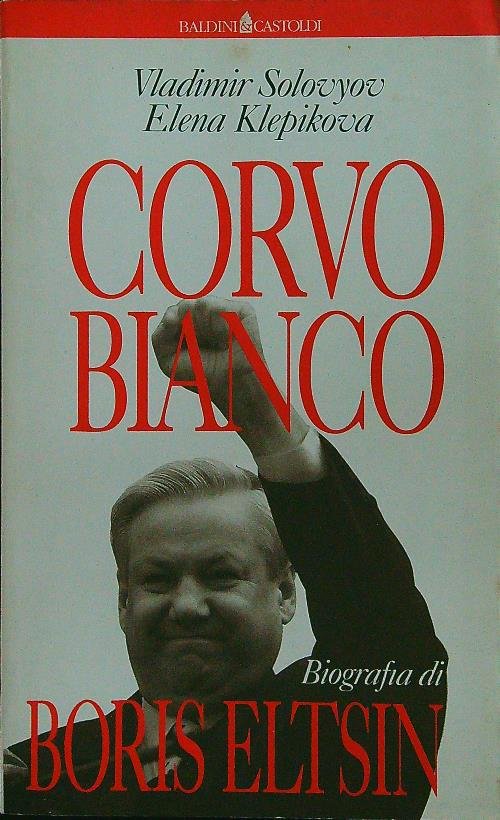 Corvo Bianco. Biografia di Boris Eltsin