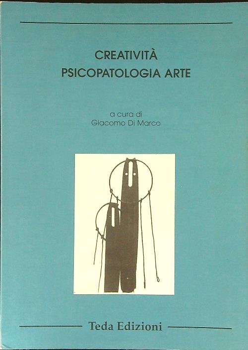 Creativita', psicopatologia, arte