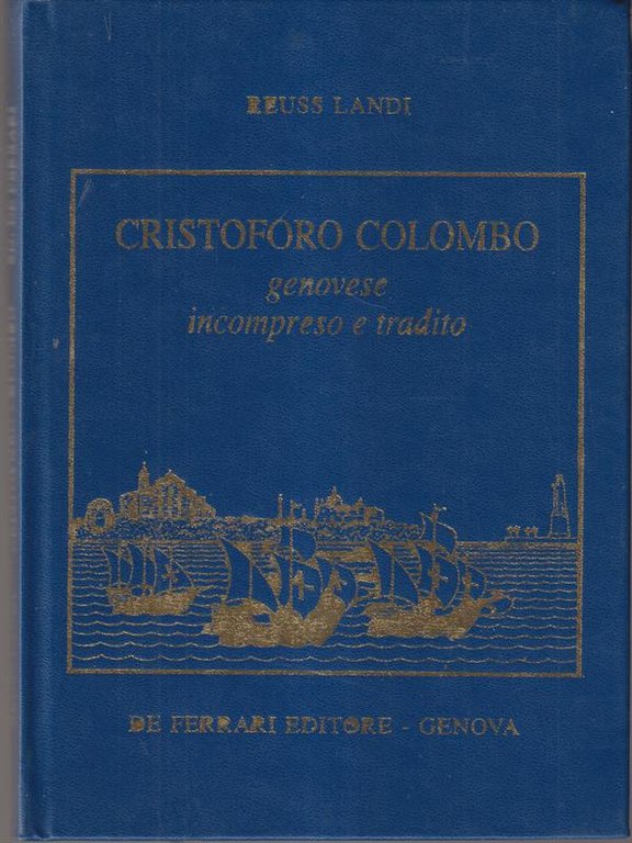 Cristoforo Colombo. Genovese incompreso e tradito