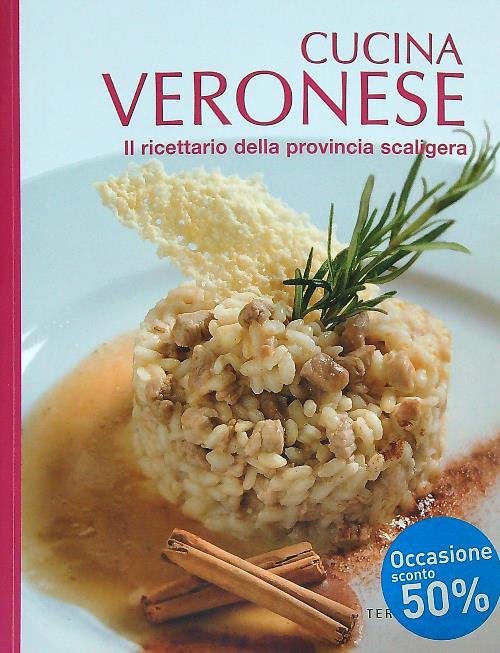 Cucina veronese. Il ricettario della provincia scaligera