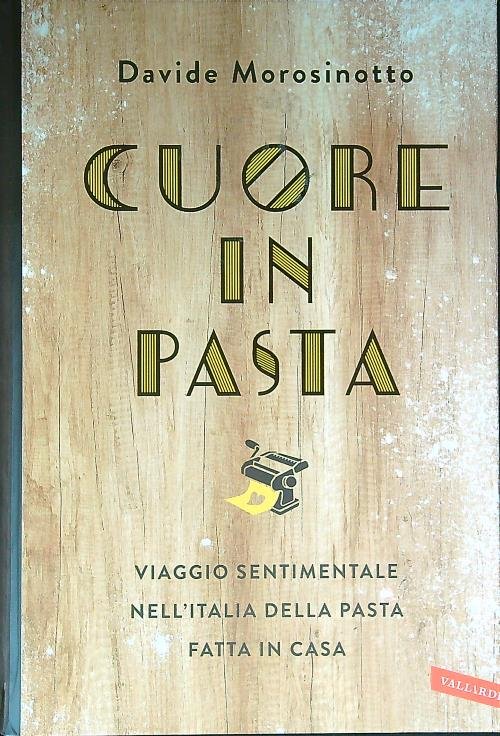 Cuore in pasta. Viaggio sentimentale nell'Italia della pasta fatta in …