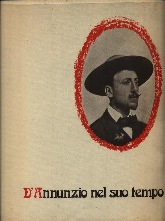 D'Annunzio nel suo tempo