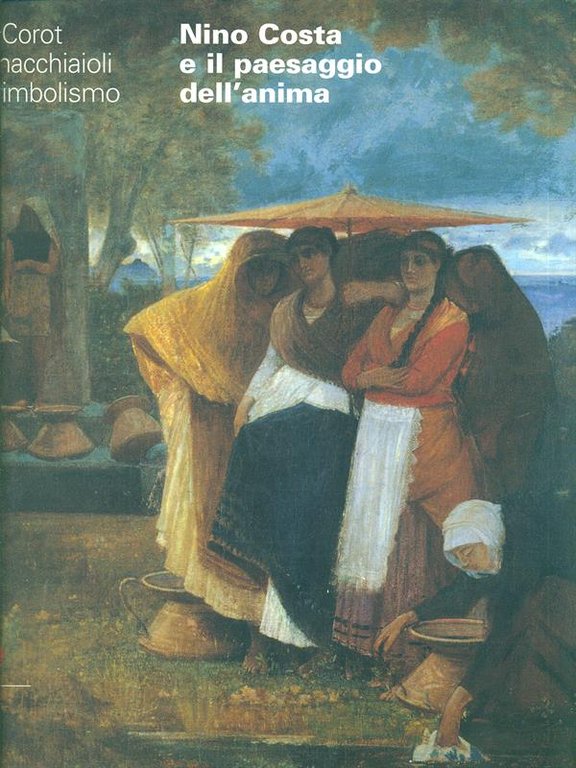 Da Corot ai macchiaioli al simbolismo. Nino Costa e il …