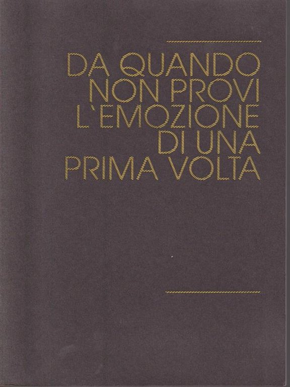 Da quando non provi l'emozione di una prima volta