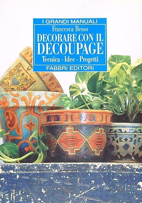 Decorare con il decoupage. Tecnica - Idee - Progetti