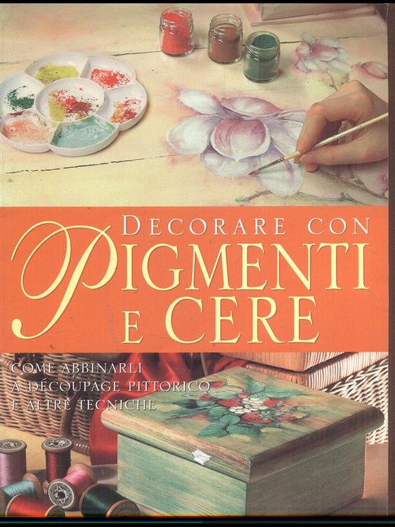 Decorare con pigmenti e cere